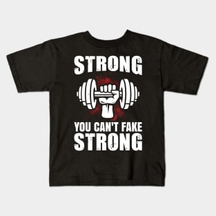 You Can't Fake Strong | Motivational & Inspirational | Gift or Present for Gym Lovers Kids T-Shirt